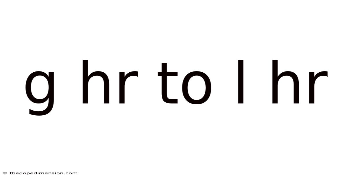 G Hr To L Hr