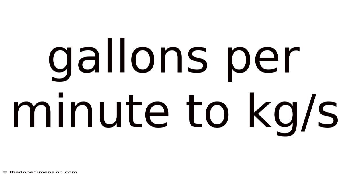 Gallons Per Minute To Kg/s