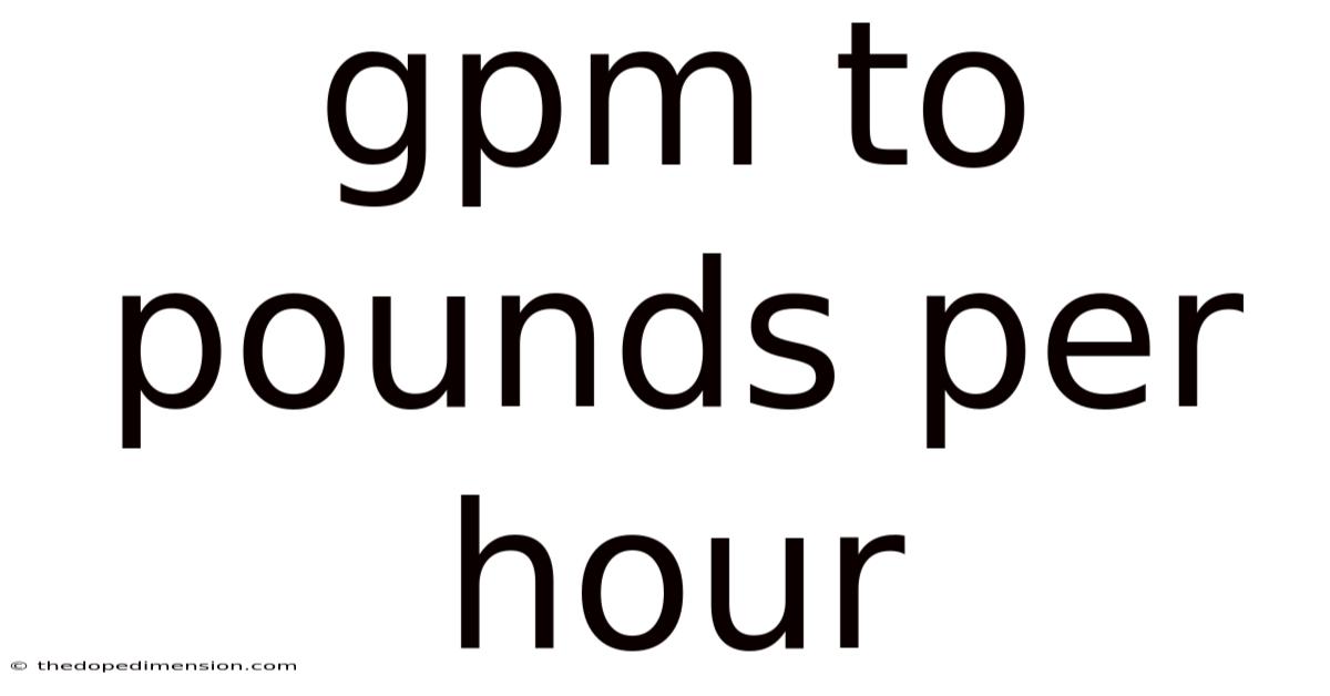 Gpm To Pounds Per Hour