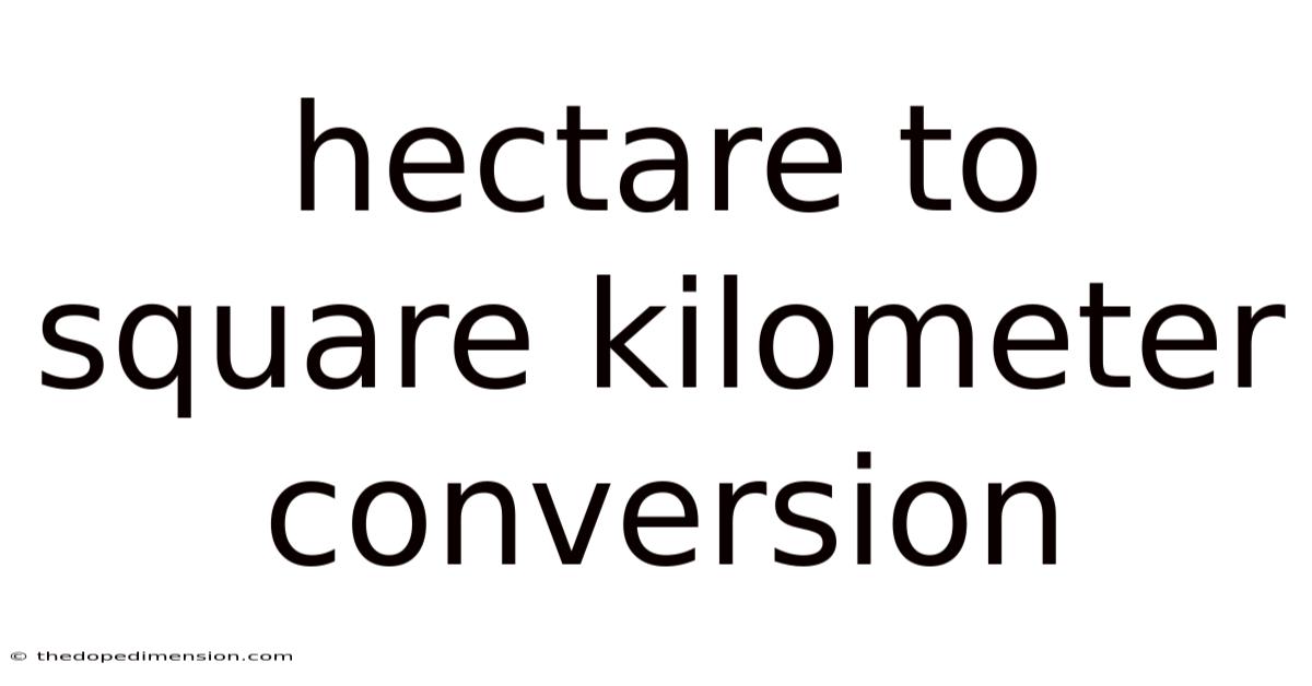 Hectare To Square Kilometer Conversion