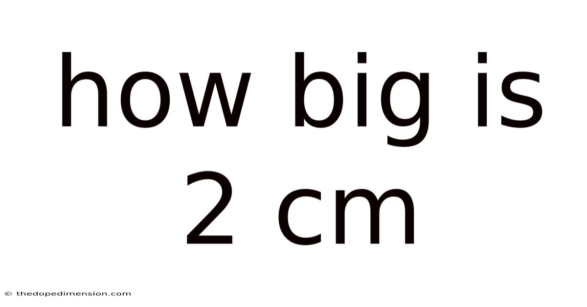 How Big Is 2 Cm