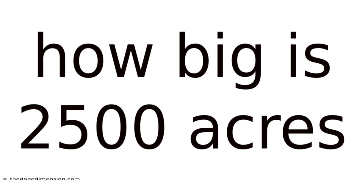 How Big Is 2500 Acres