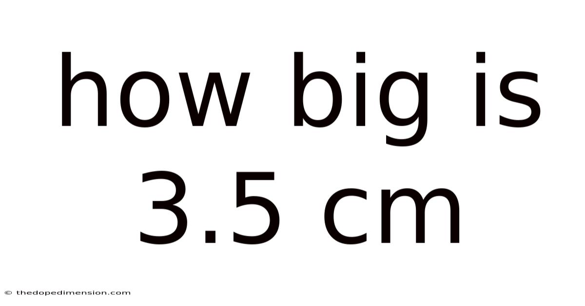 How Big Is 3.5 Cm