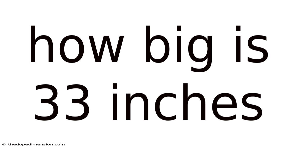 How Big Is 33 Inches