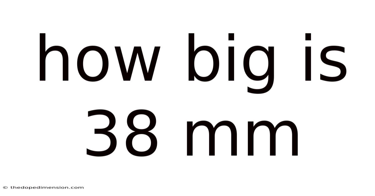 How Big Is 38 Mm