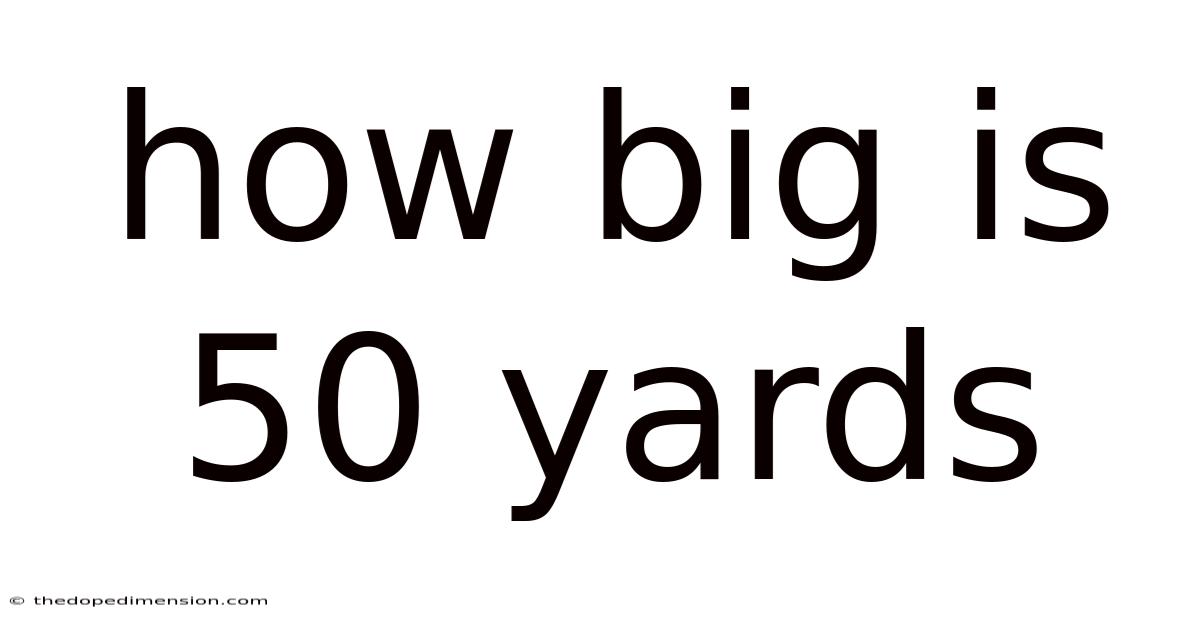 How Big Is 50 Yards