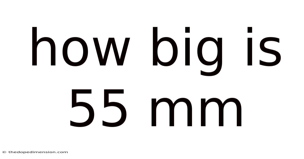 How Big Is 55 Mm