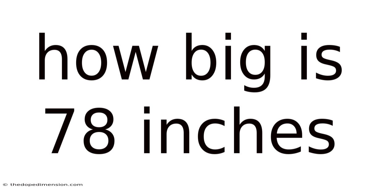 How Big Is 78 Inches