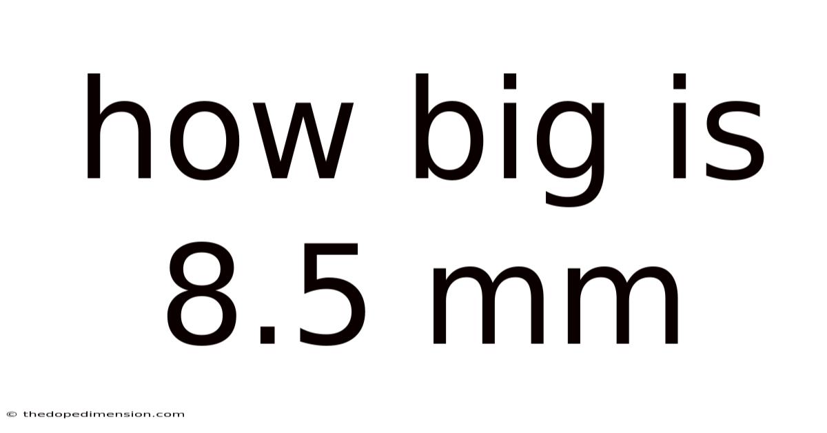 How Big Is 8.5 Mm