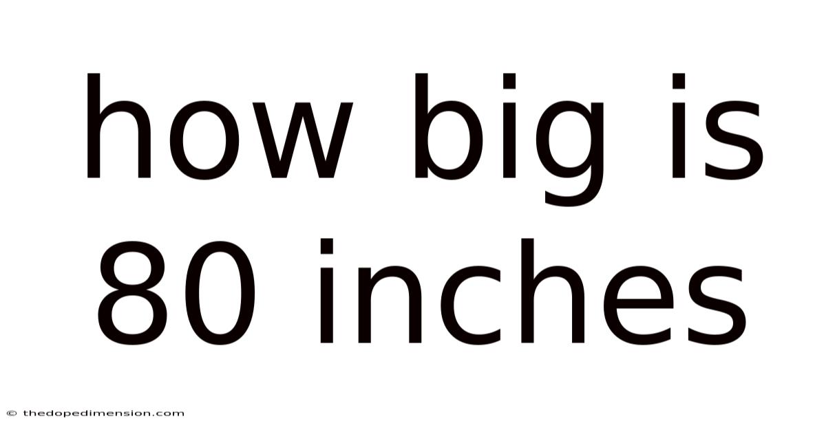 How Big Is 80 Inches