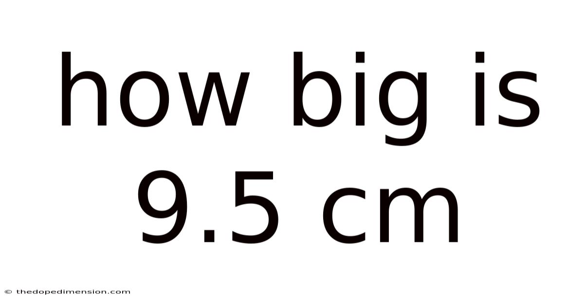 How Big Is 9.5 Cm