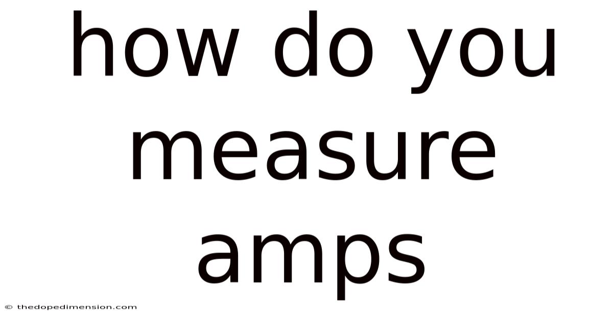 How Do You Measure Amps