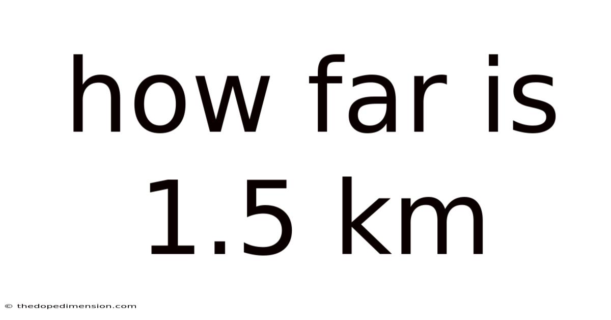 How Far Is 1.5 Km