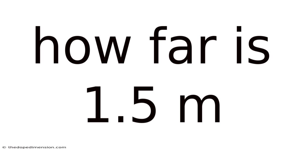 How Far Is 1.5 M