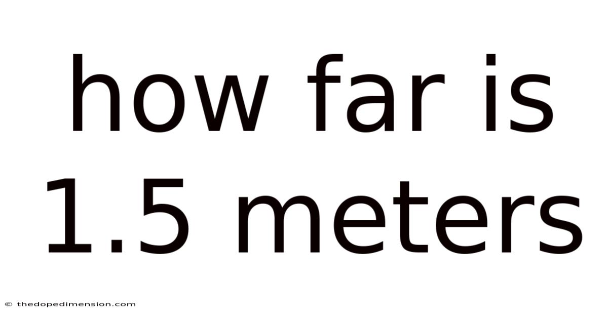 How Far Is 1.5 Meters
