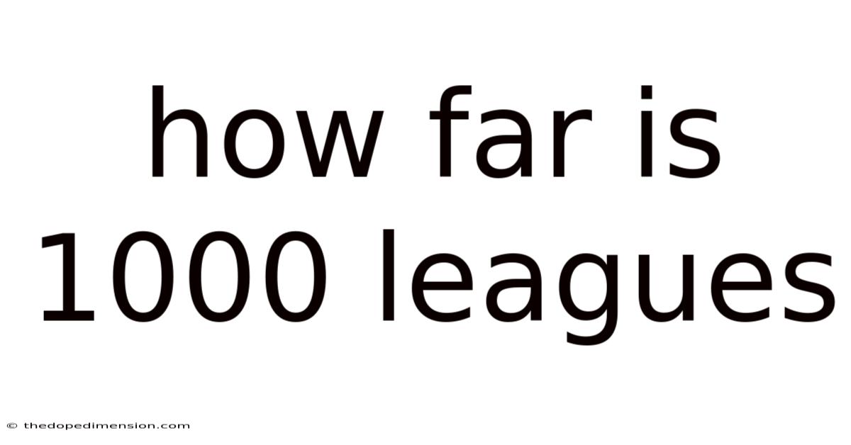 How Far Is 1000 Leagues