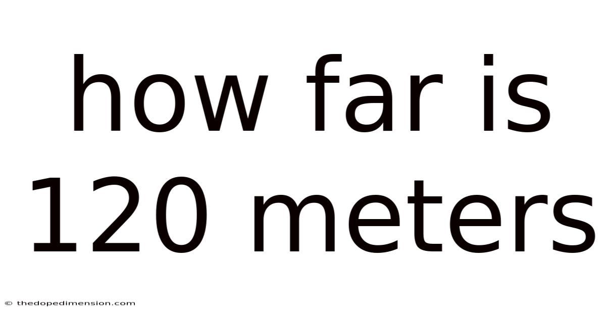 How Far Is 120 Meters