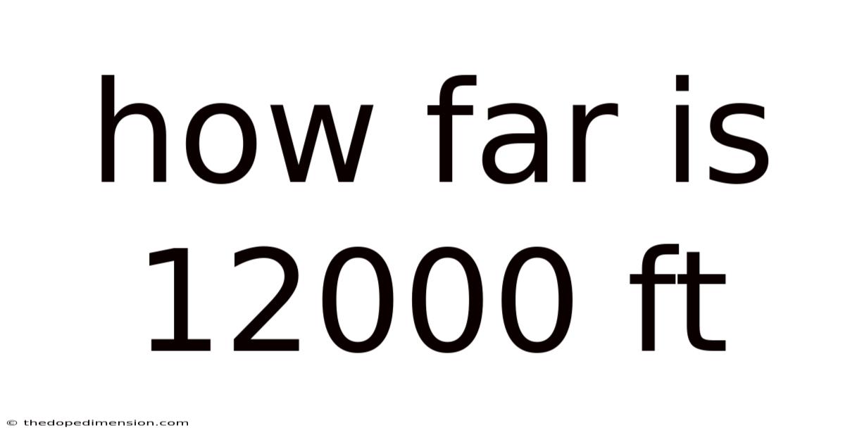 How Far Is 12000 Ft