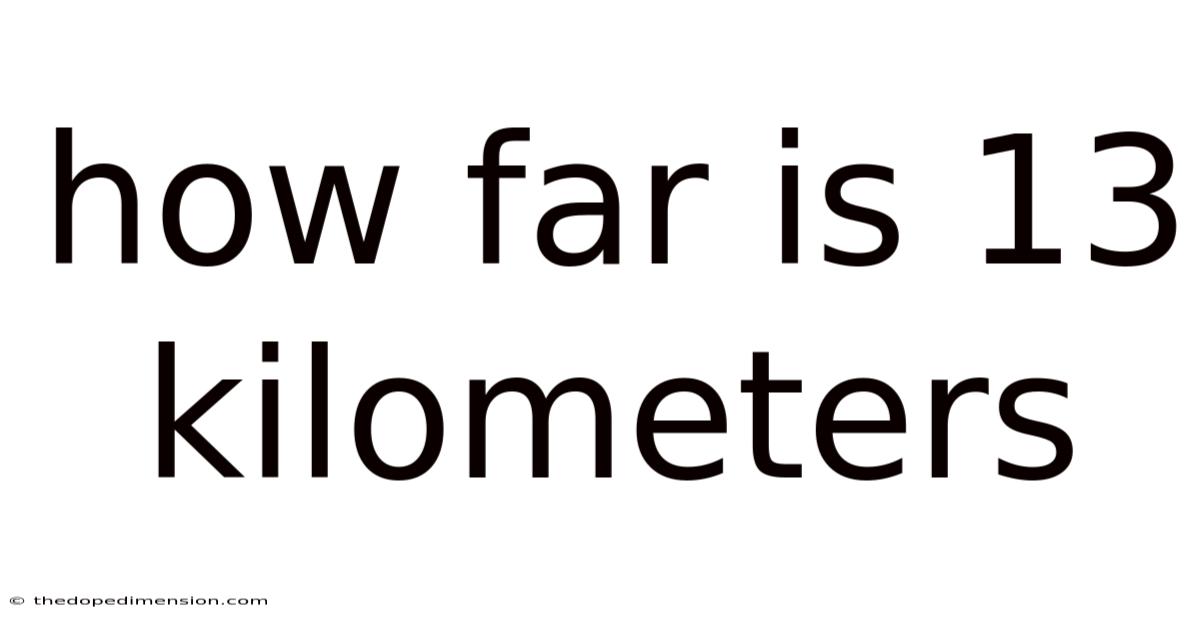 How Far Is 13 Kilometers