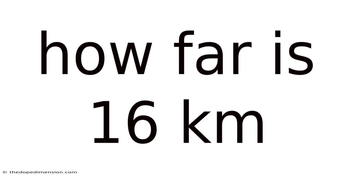 How Far Is 16 Km