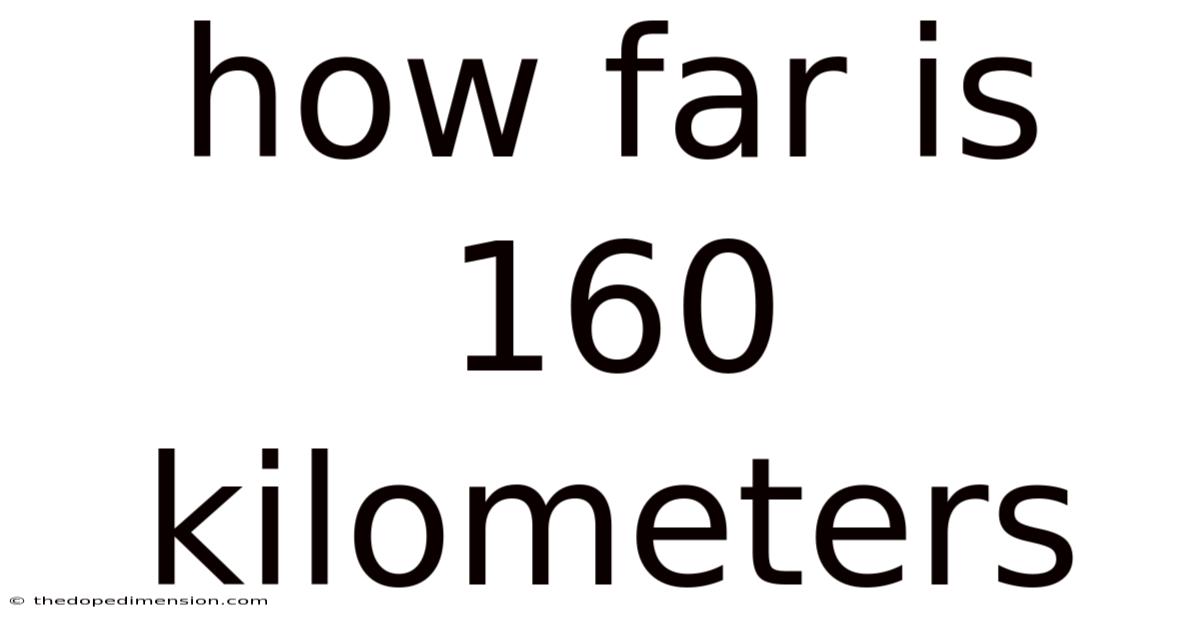 How Far Is 160 Kilometers