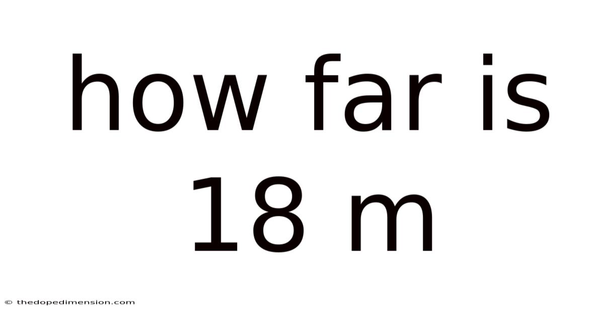 How Far Is 18 M