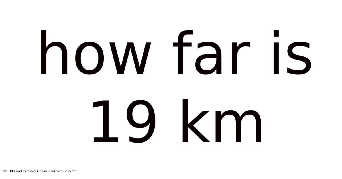 How Far Is 19 Km