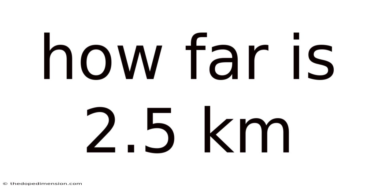How Far Is 2.5 Km