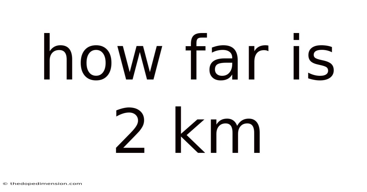How Far Is 2 Km
