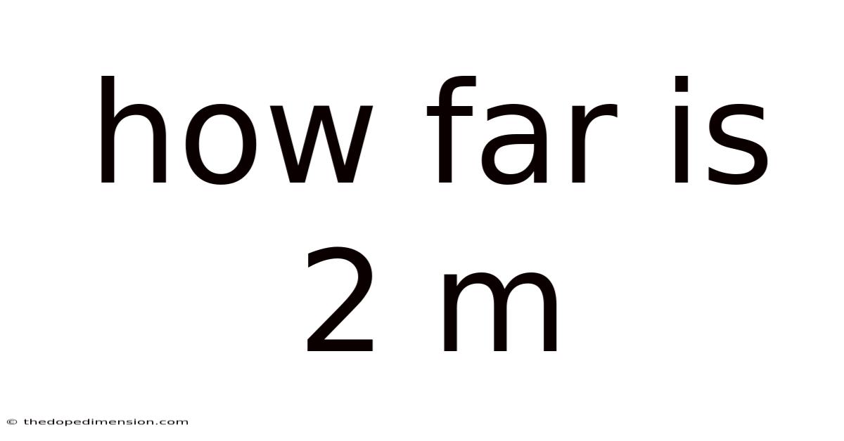 How Far Is 2 M