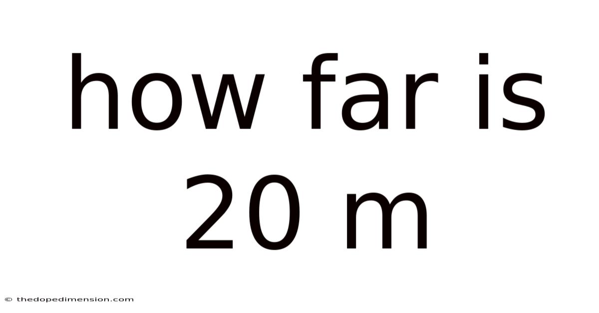 How Far Is 20 M