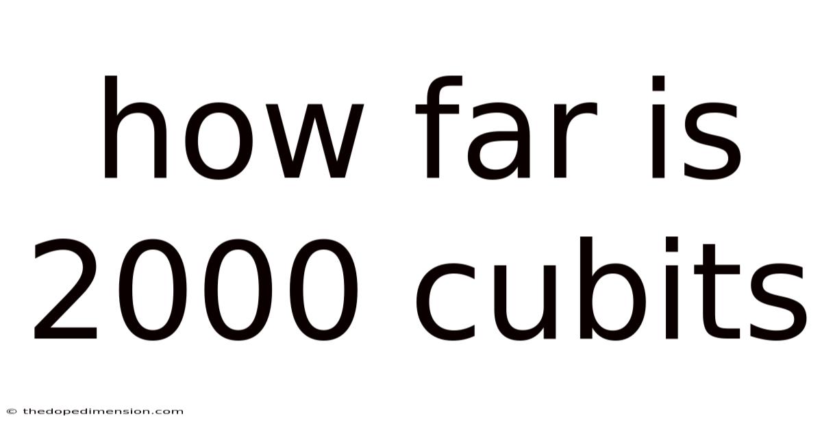 How Far Is 2000 Cubits