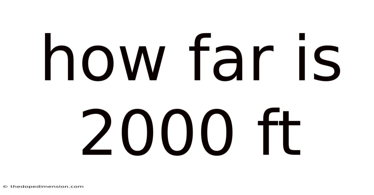 How Far Is 2000 Ft