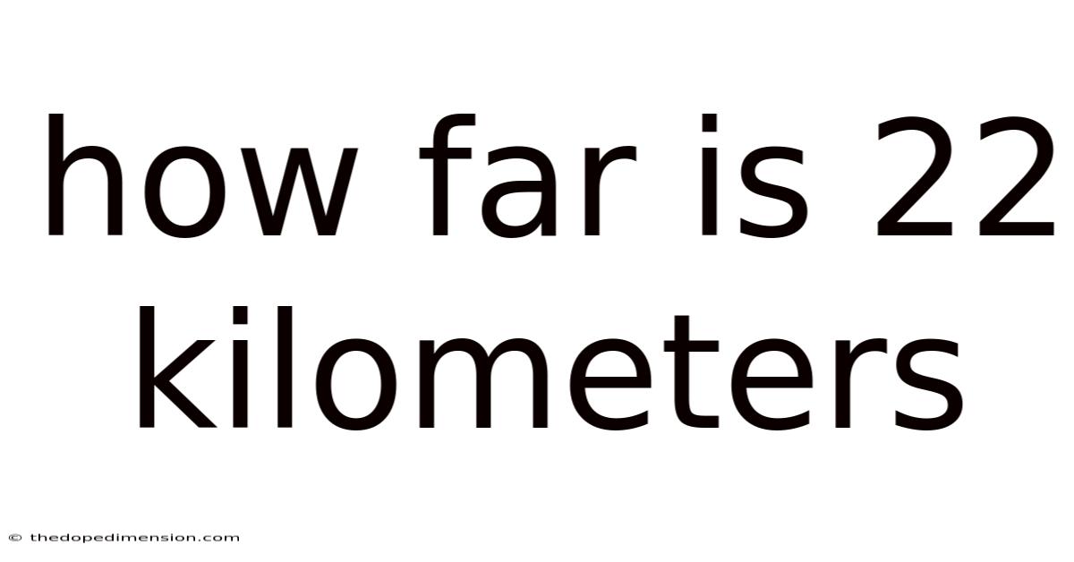 How Far Is 22 Kilometers
