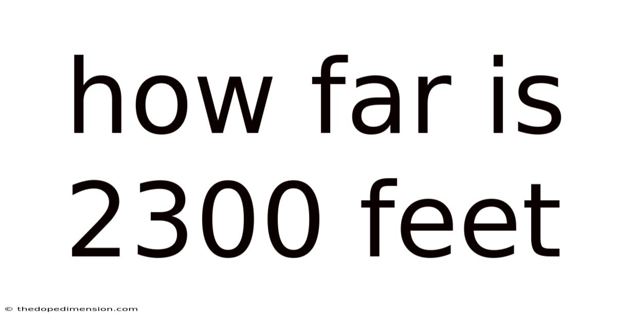 How Far Is 2300 Feet