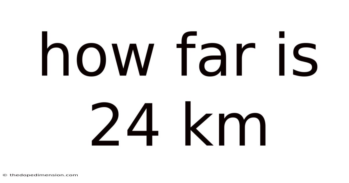 How Far Is 24 Km