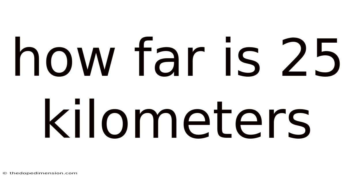 How Far Is 25 Kilometers