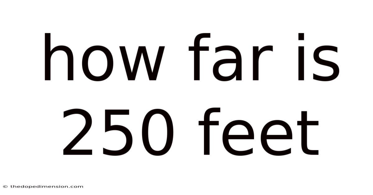 How Far Is 250 Feet