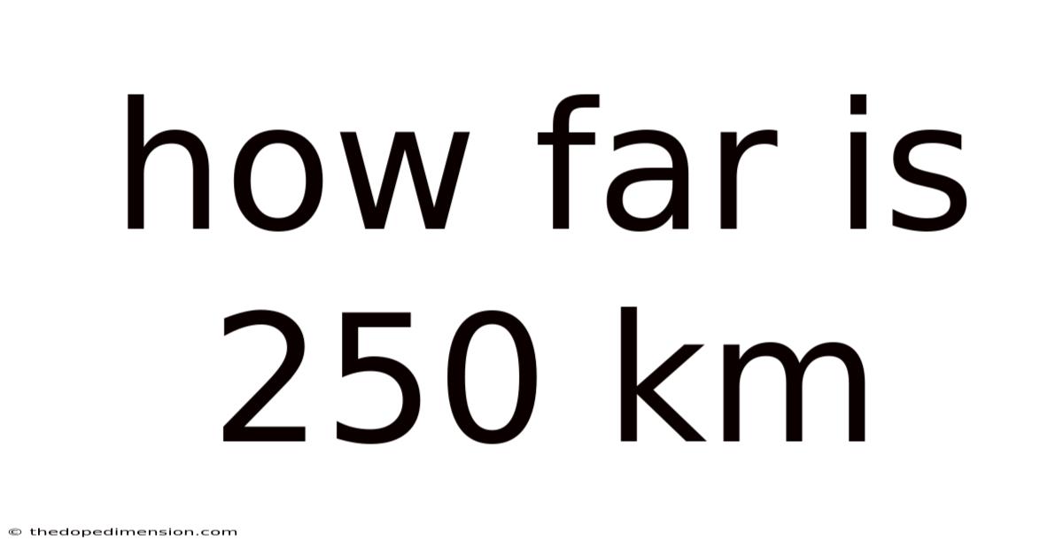 How Far Is 250 Km