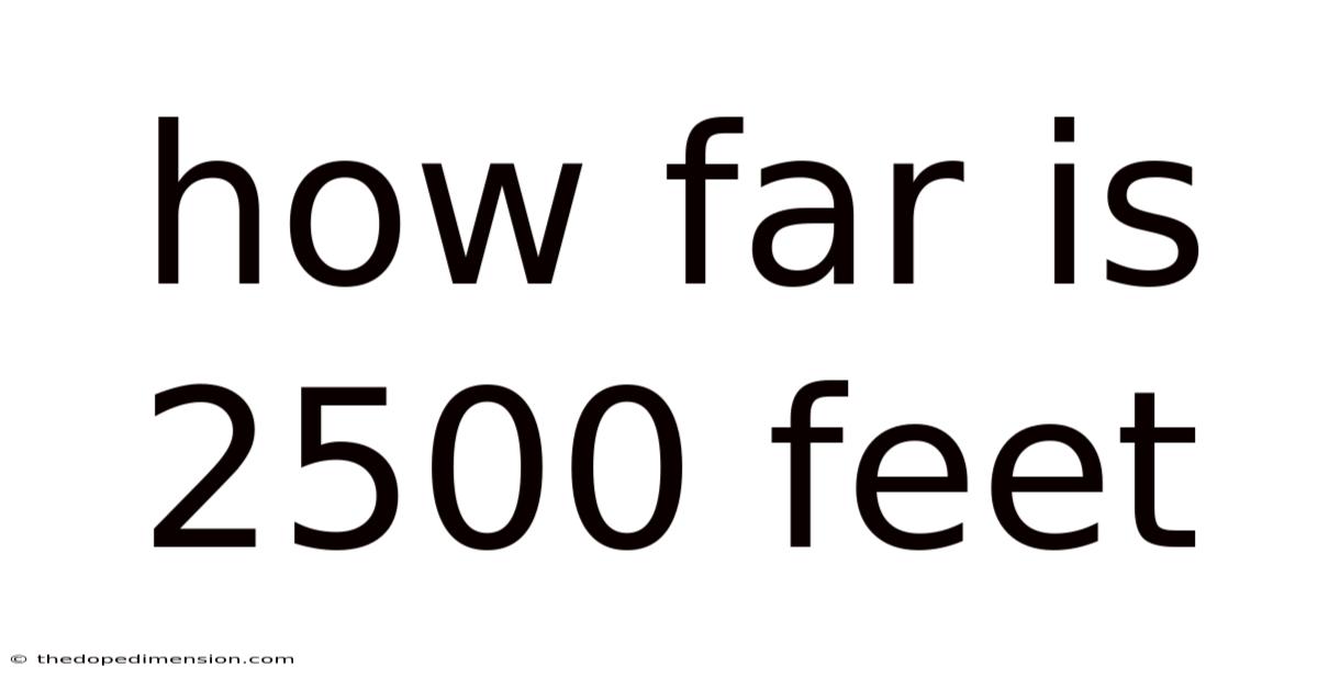 How Far Is 2500 Feet