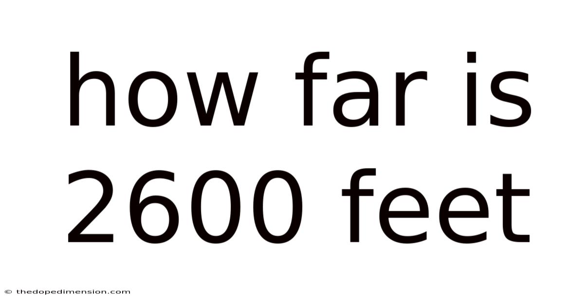 How Far Is 2600 Feet