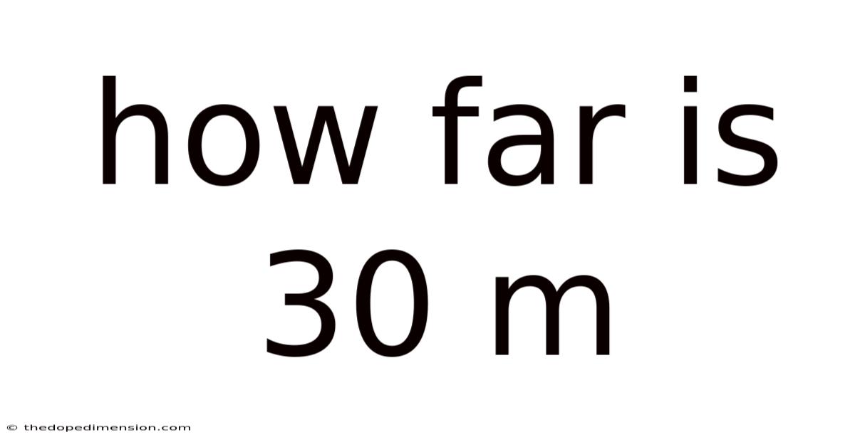 How Far Is 30 M