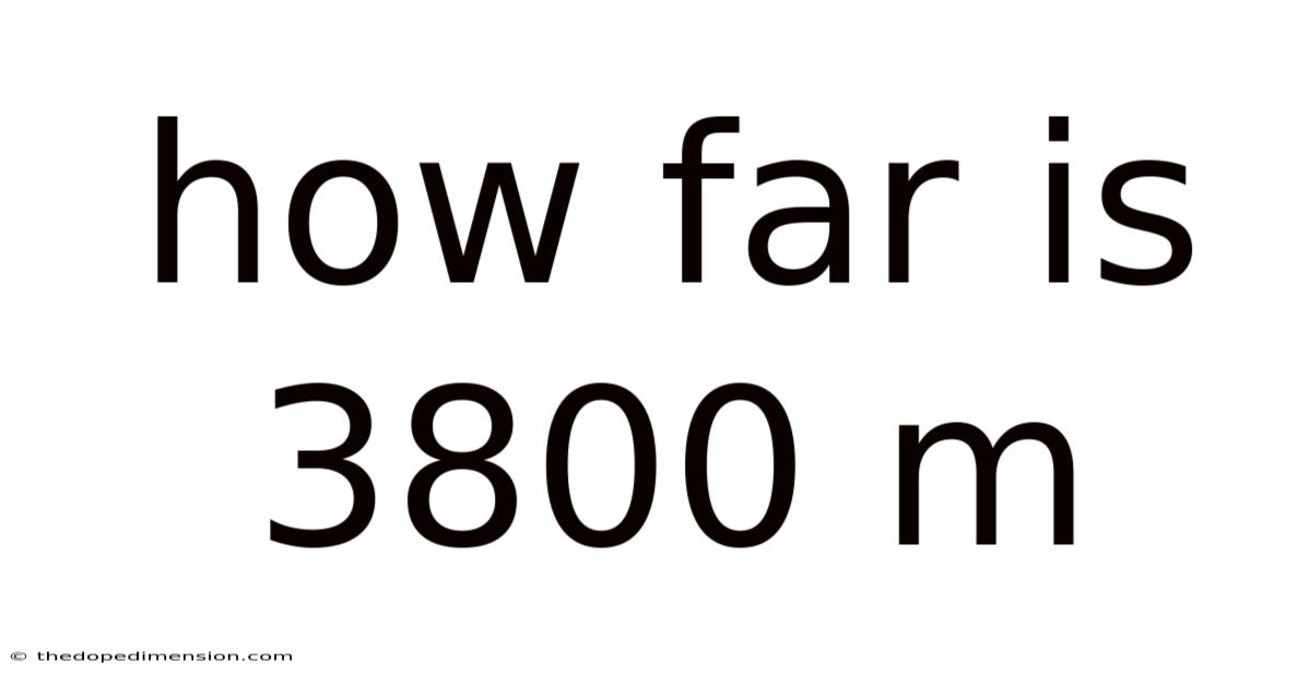 How Far Is 3800 M