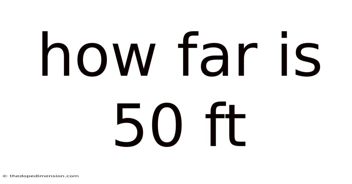 How Far Is 50 Ft