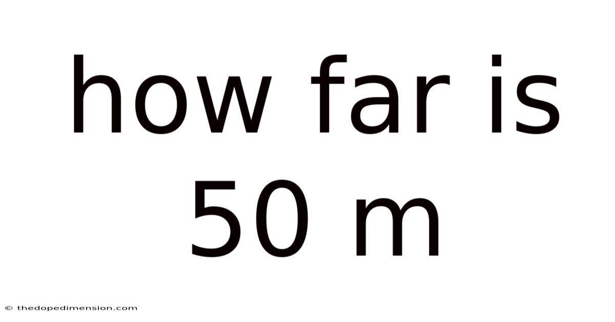 How Far Is 50 M