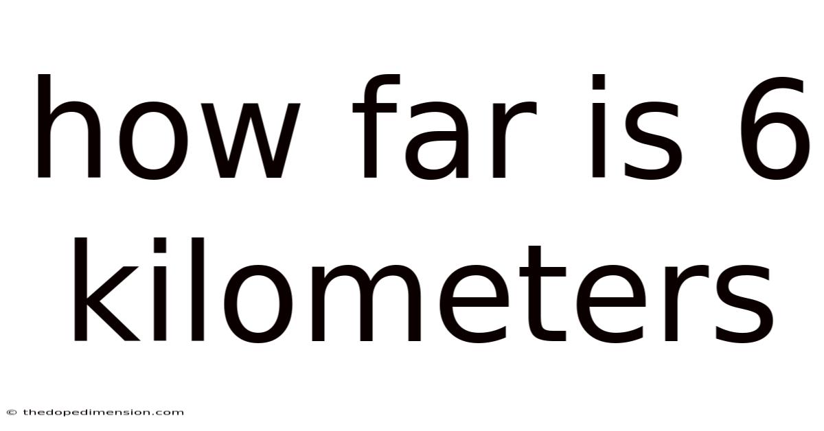 How Far Is 6 Kilometers