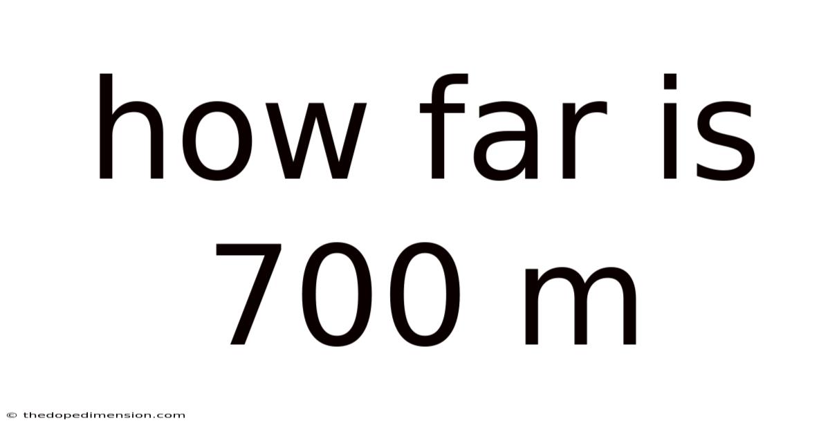 How Far Is 700 M