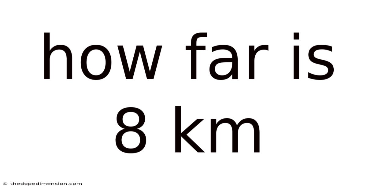 How Far Is 8 Km