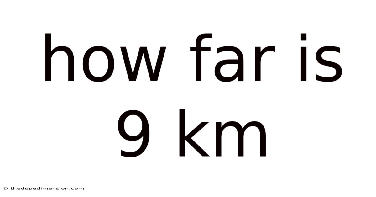 How Far Is 9 Km