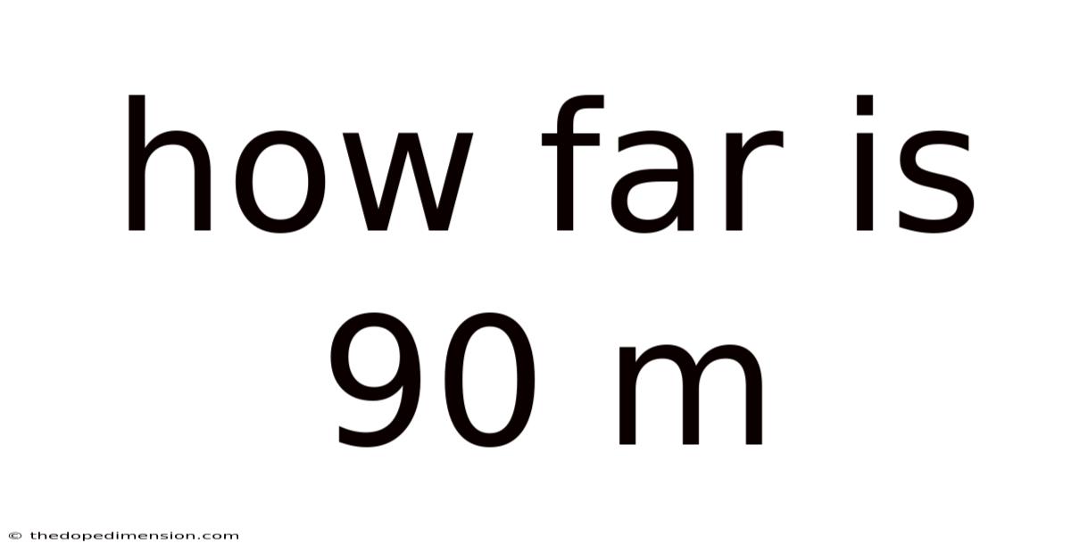How Far Is 90 M